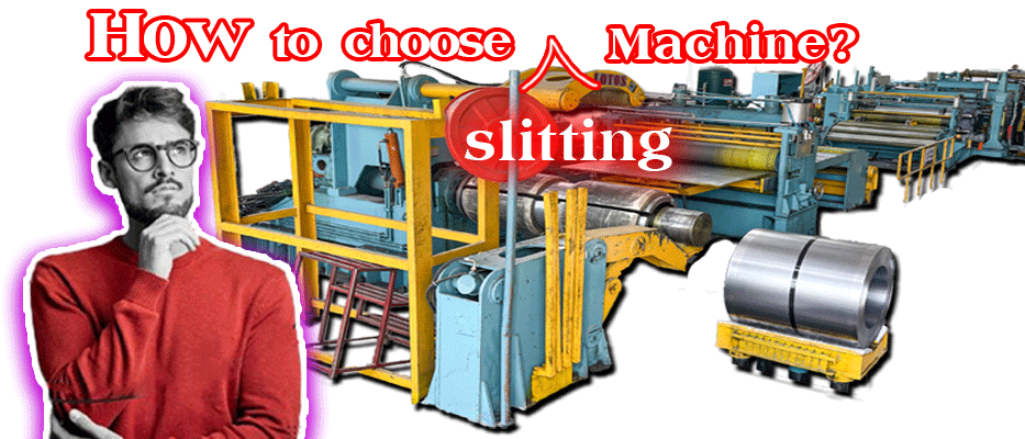 How to Choose Steel Slitting Machine?